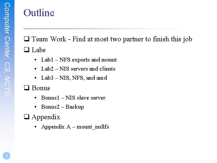 Computer Center, CS, NCTU Outline q Team Work - Find at most two partner