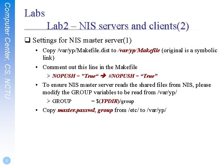 Computer Center, CS, NCTU Labs Lab 2 – NIS servers and clients(2) q Settings