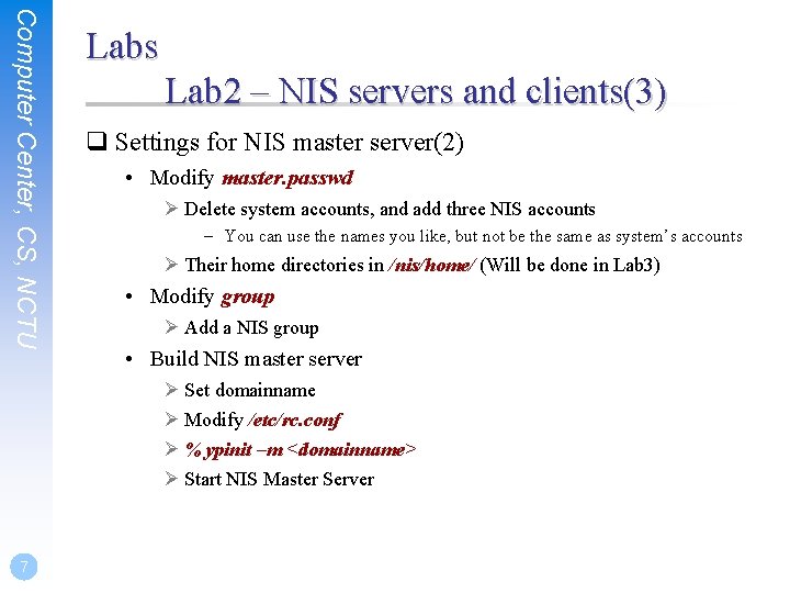 Computer Center, CS, NCTU Labs Lab 2 – NIS servers and clients(3) q Settings