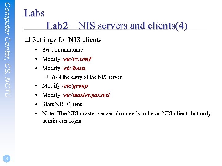Computer Center, CS, NCTU 8 Labs Lab 2 – NIS servers and clients(4) q