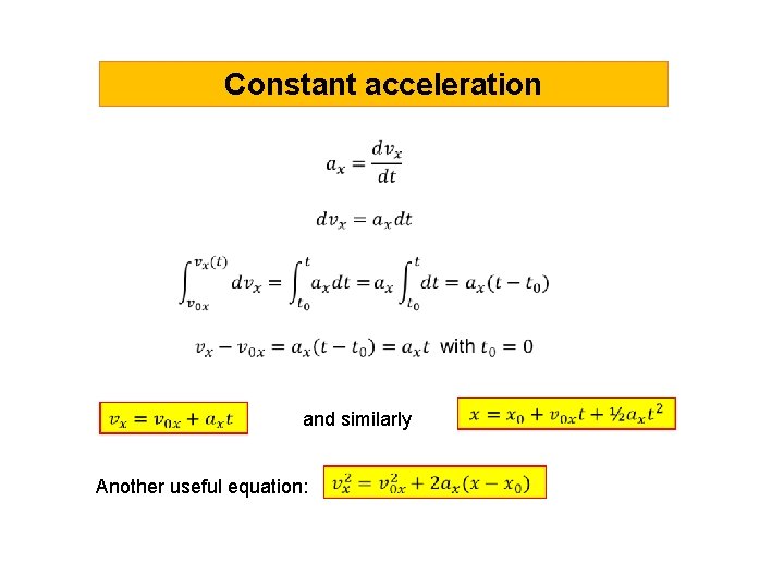 Constant acceleration and similarly Another useful equation: 