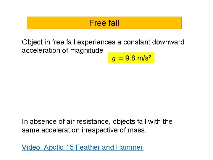 Free fall Object in free fall experiences a constant downward acceleration of magnitude In