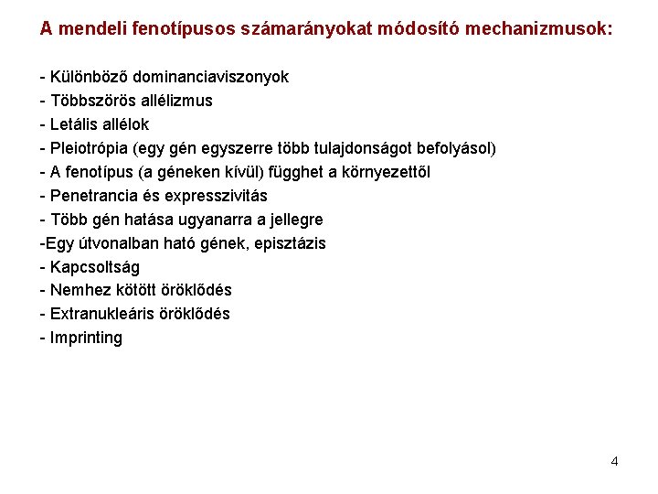 A mendeli fenotípusos számarányokat módosító mechanizmusok: - Különböző dominanciaviszonyok - Többszörös allélizmus - Letális