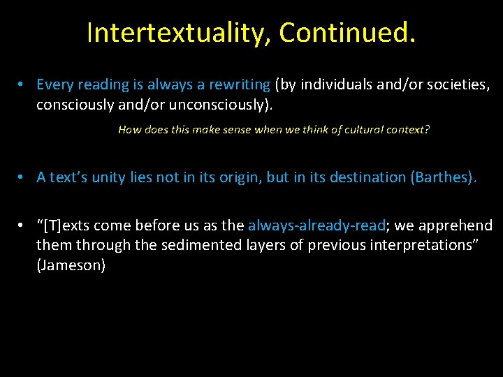 Intertextuality, Continued. • Every reading is always a rewriting (by individuals and/or societies, consciously