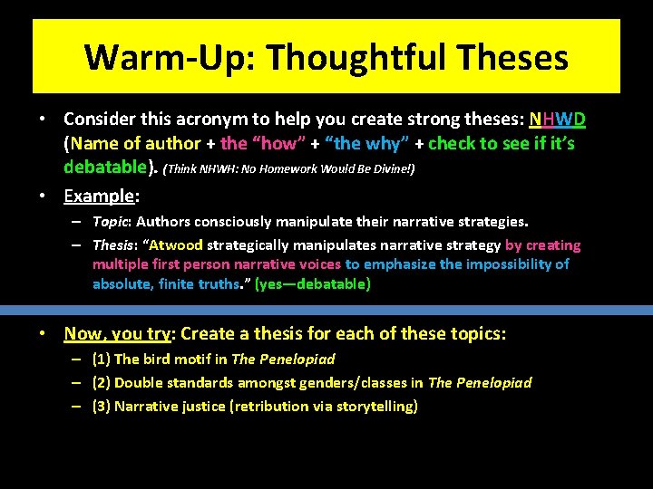 Warm-Up: Thoughtful Theses • Consider this acronym to help you create strong theses: NHWD