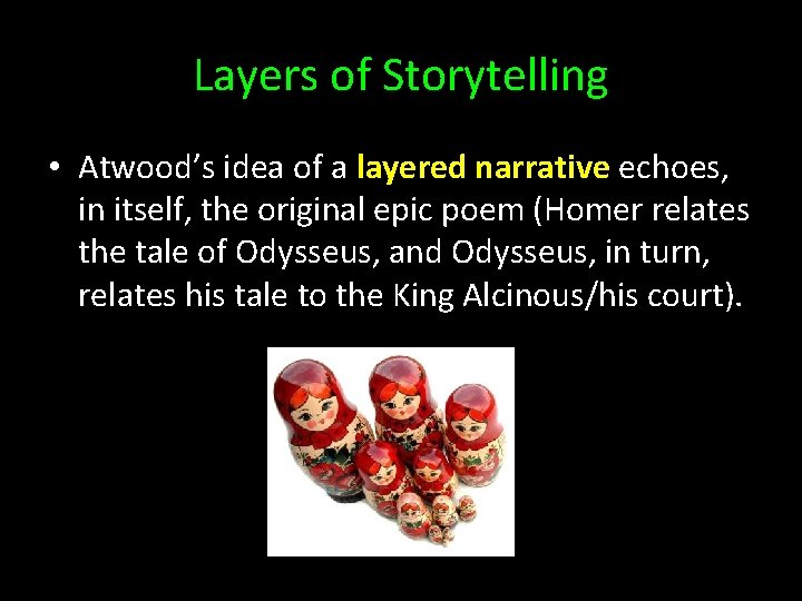 Layers of Storytelling • Atwood’s idea of a layered narrative echoes, in itself, the
