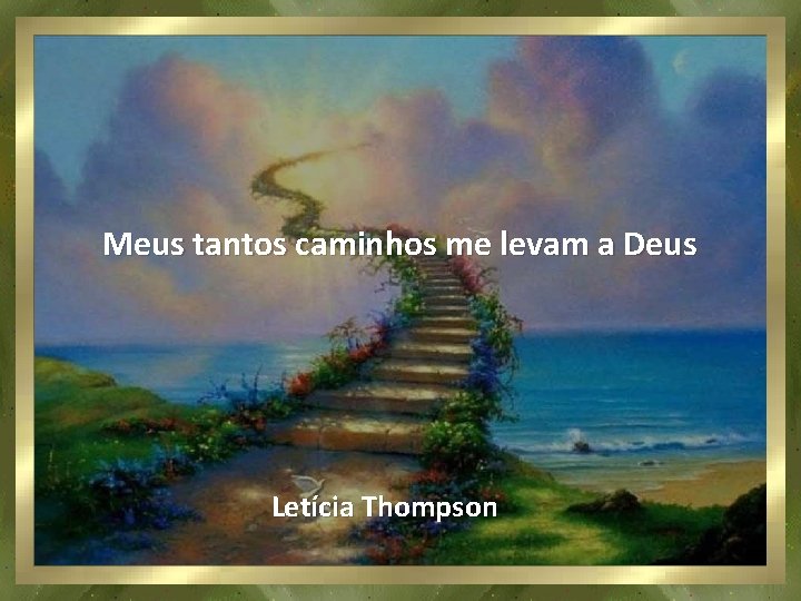 Meus tantos caminhos me levam a Deus Letícia Thompson 