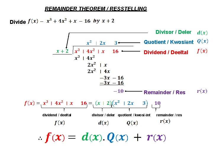 REMAINDER THEOREM / RESSTELLING Divide Divisor / Deler Quotient / Kwosiënt Dividend / Deeltal