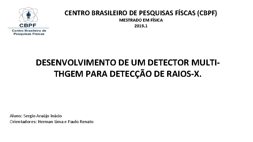 CENTRO BRASILEIRO DE PESQUISAS FÍSCAS (CBPF) MESTRADO EM FÍSICA 2019. 1 DESENVOLVIMENTO DE UM