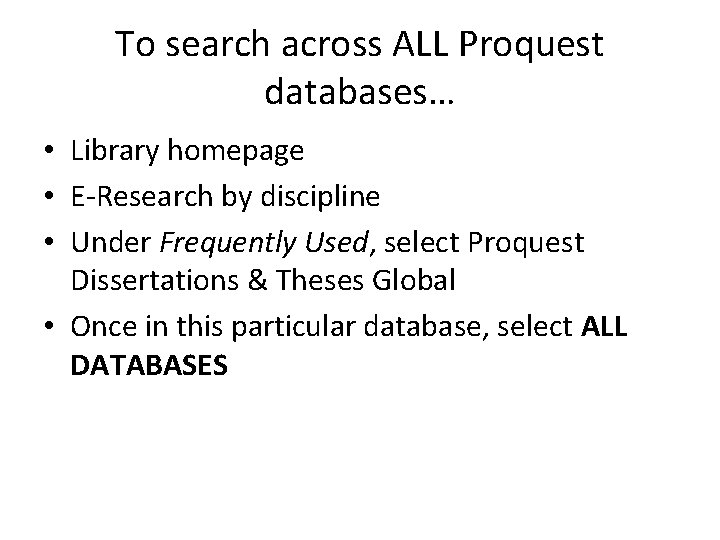 To search across ALL Proquest databases… • Library homepage • E-Research by discipline •