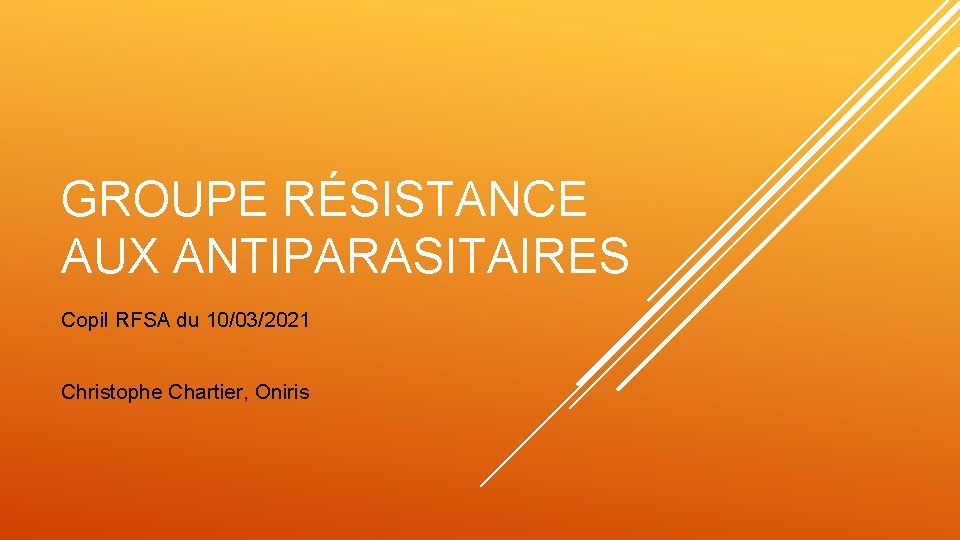 GROUPE RÉSISTANCE AUX ANTIPARASITAIRES Copil RFSA du 10/03/2021 Christophe Chartier, Oniris 