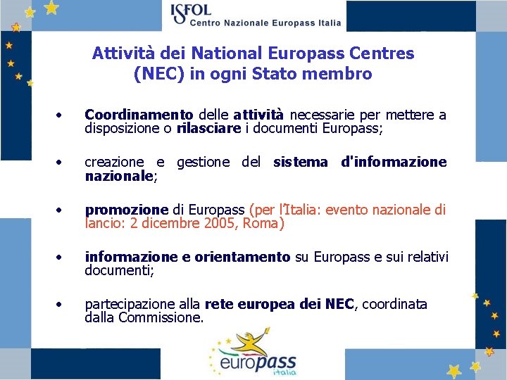 Attività dei National Europass Centres (NEC) in ogni Stato membro • Coordinamento delle attività