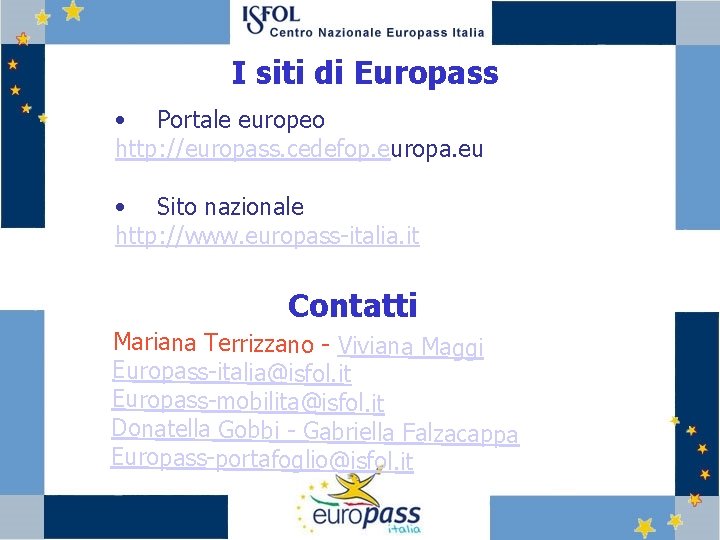 I siti di Europass • Portale europeo http: //europass. cedefop. europa. eu • Sito