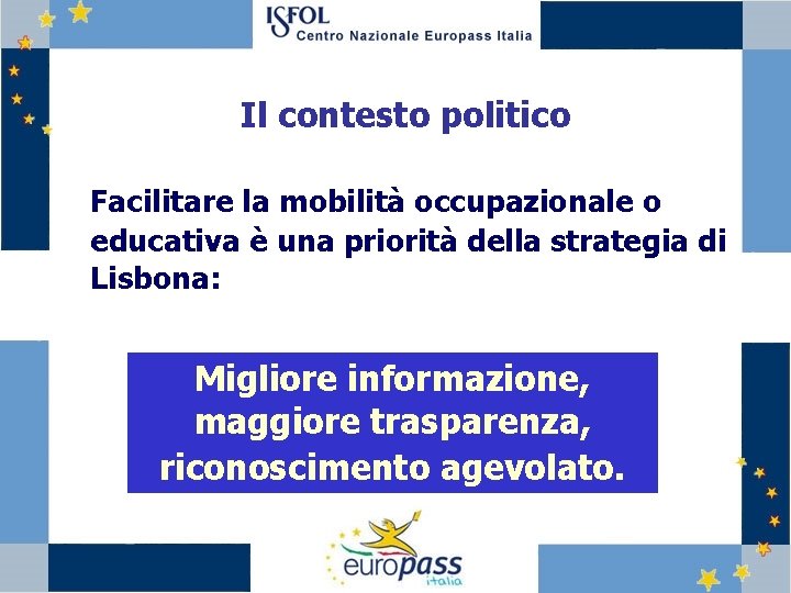 Il contesto politico Facilitare la mobilità occupazionale o educativa è una priorità della strategia