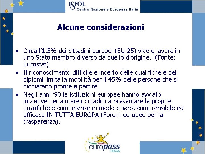 Alcune considerazioni • Circa l’ 1. 5% dei cittadini europei (EU-25) vive e lavora