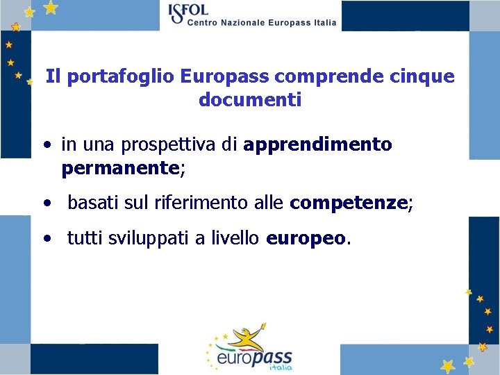 Il portafoglio Europass comprende cinque documenti • in una prospettiva di apprendimento permanente; •