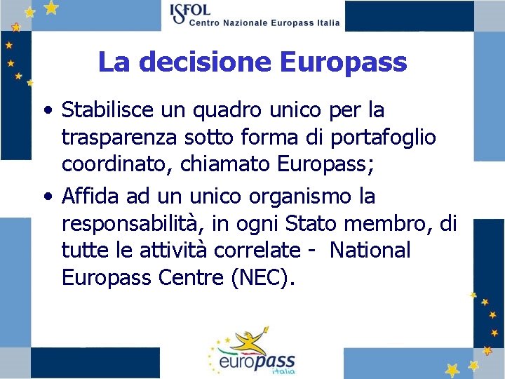 La decisione Europass • Stabilisce un quadro unico per la trasparenza sotto forma di