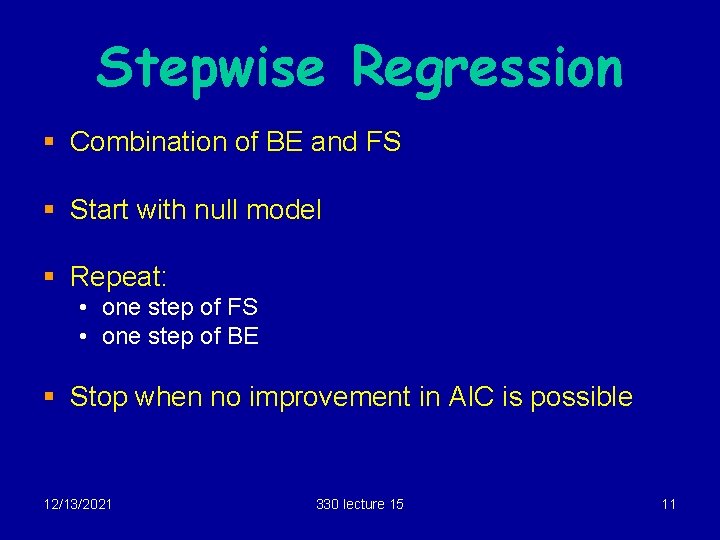 Stepwise Regression § Combination of BE and FS § Start with null model §