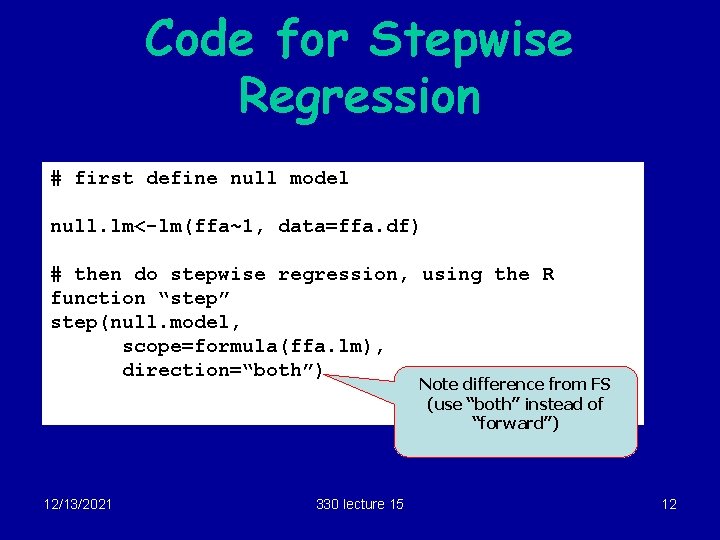 Code for Stepwise Regression # first define null model null. lm<-lm(ffa~1, data=ffa. df) #