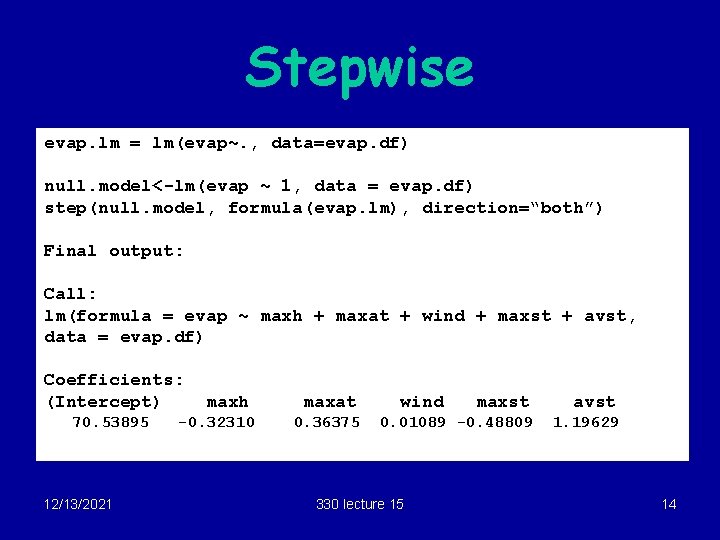 Stepwise evap. lm = lm(evap~. , data=evap. df) null. model<-lm(evap ~ 1, data =