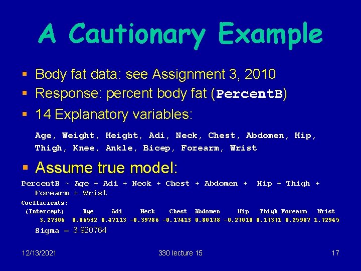 A Cautionary Example § Body fat data: see Assignment 3, 2010 § Response: percent