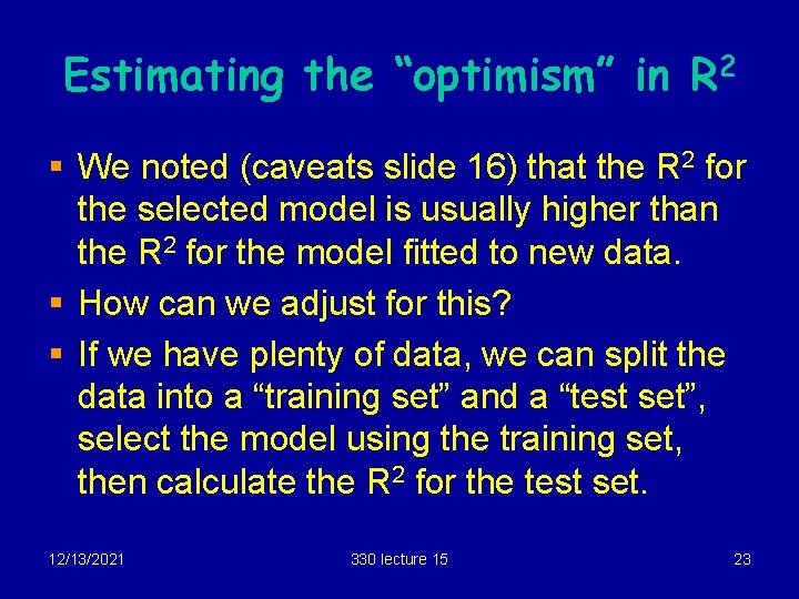 Estimating the “optimism” in R 2 § We noted (caveats slide 16) that the