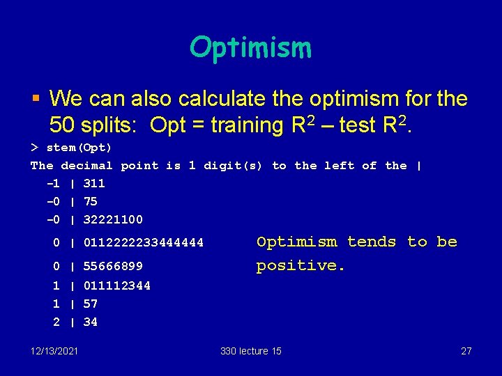 Optimism § We can also calculate the optimism for the 50 splits: Opt =
