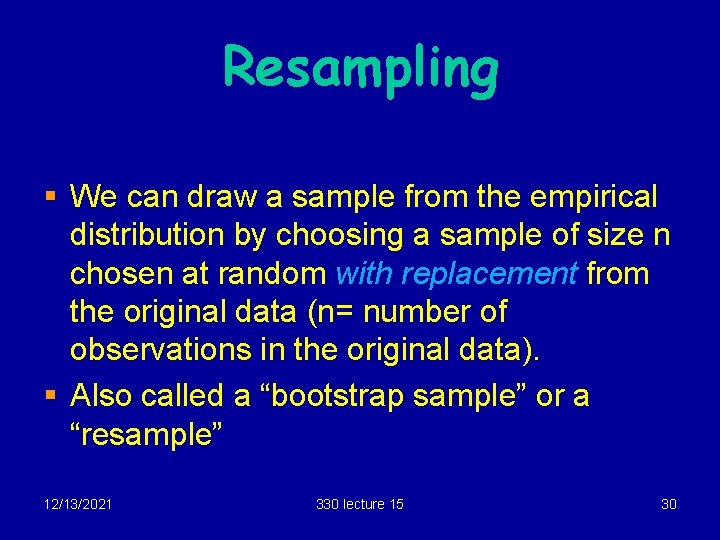 Resampling § We can draw a sample from the empirical distribution by choosing a