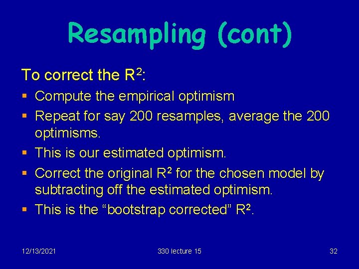 Resampling (cont) To correct the R 2: § Compute the empirical optimism § Repeat