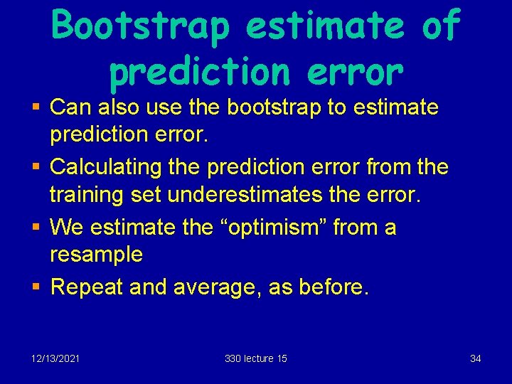 Bootstrap estimate of prediction error § Can also use the bootstrap to estimate prediction
