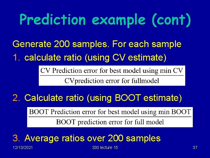 Prediction example (cont) Generate 200 samples. For each sample 1. calculate ratio (using CV