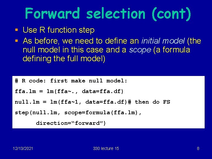 Forward selection (cont) § Use R function step § As before, we need to