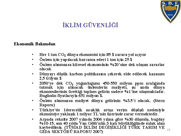 İKLİM GÜVENLİĞİ Ekonomik Bakımdan • • Her 1 ton CO 2 dünya ekonomisi için