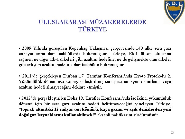 ULUSLARARASI MÜZAKERELERDE TÜRKİYE • 2009 Yılında görüşülen Kopenhag Uzlaşması çerçevesinde 140 ülke sera gazı