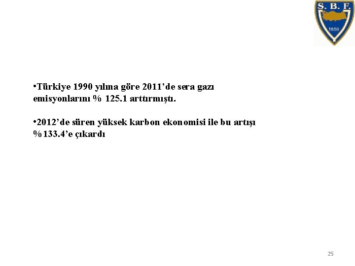  • Türkiye 1990 yılına göre 2011’de sera gazı emisyonlarını % 125. 1 arttırmıştı.