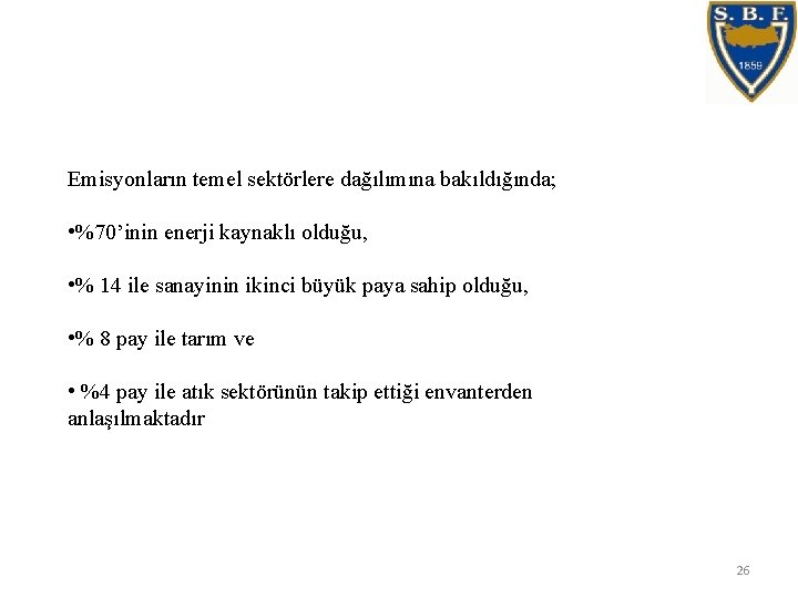Emisyonların temel sektörlere dağılımına bakıldığında; • %70’inin enerji kaynaklı olduğu, • % 14 ile