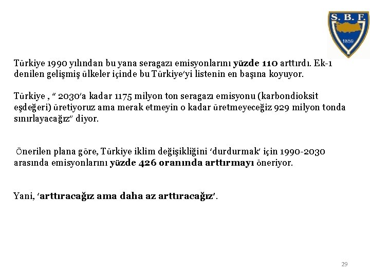 Türkiye 1990 yılından bu yana seragazı emisyonlarını yüzde 110 arttırdı. Ek-1 denilen gelişmiş ülkeler