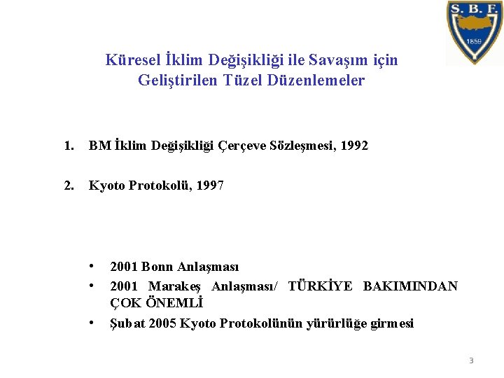 Küresel İklim Değişikliği ile Savaşım için Geliştirilen Tüzel Düzenlemeler 1. BM İklim Değişikliği Çerçeve