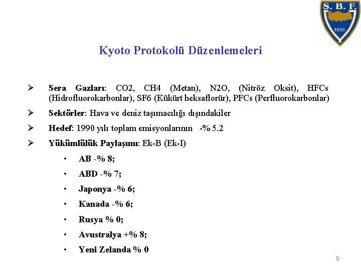 Kyoto Protokolü Düzenlemeleri Ø Sera Gazları: CO 2, CH 4 (Metan), N 2 O,