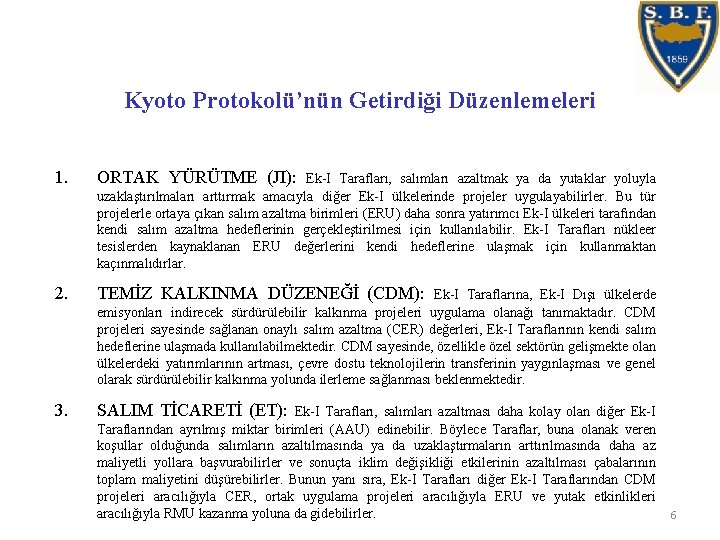 Kyoto Protokolü’nün Getirdiği Düzenlemeleri 1. ORTAK YÜRÜTME (JI): 2. TEMİZ KALKINMA DÜZENEĞİ (CDM): 3.