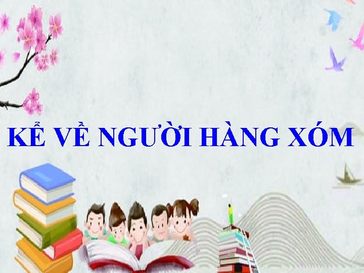 KỂ VỀ NGƯỜI HÀNG XÓM 