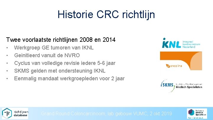 Historie CRC richtlijn Twee voorlaatste richtlijnen 2008 en 2014 • • • Werkgroep GE