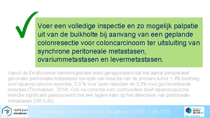 Voer een volledige inspectie en zo mogelijk palpatie uit van de buikholte bij aanvang