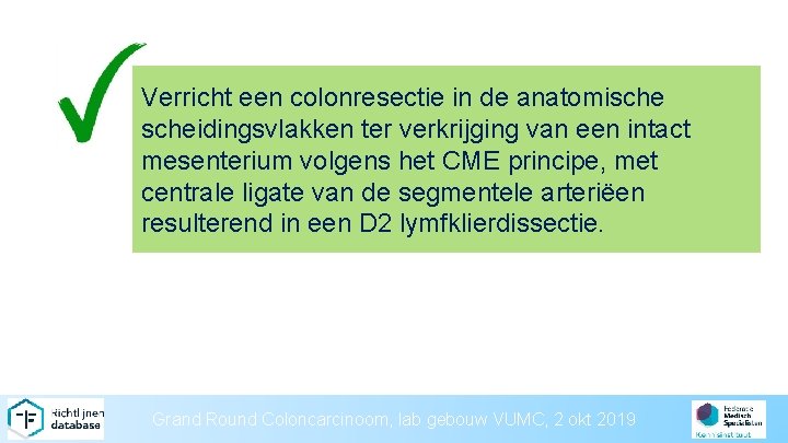 Verricht een colonresectie in de anatomischeidingsvlakken ter verkrijging van een intact mesenterium volgens het