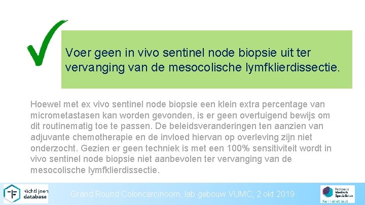 Voer geen in vivo sentinel node biopsie uit ter vervanging van de mesocolische lymfklierdissectie.