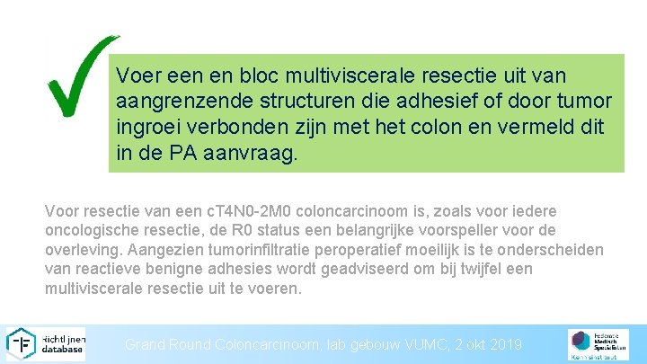 Voer een en bloc multiviscerale resectie uit van aangrenzende structuren die adhesief of door