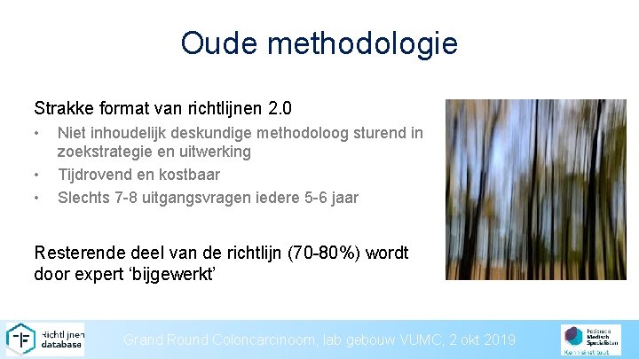 Oude methodologie Strakke format van richtlijnen 2. 0 • • • Niet inhoudelijk deskundige