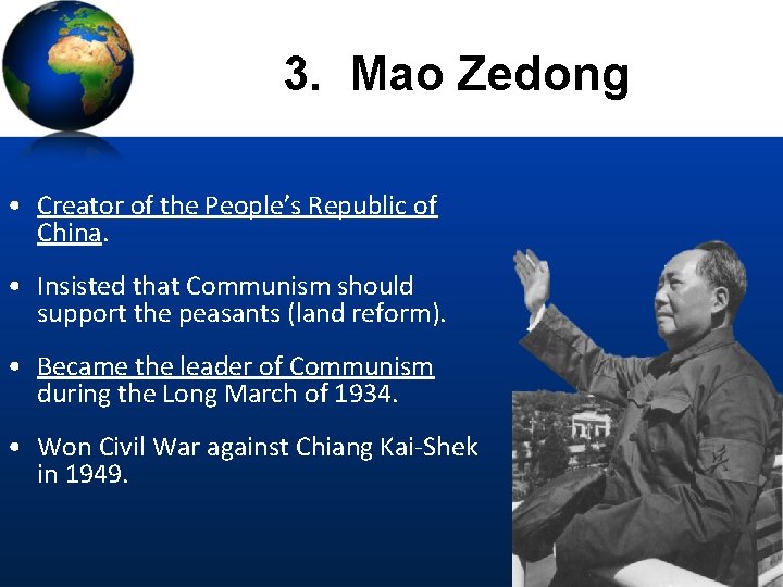3. Mao Zedong • Creator of the People’s Republic of China. • Insisted that