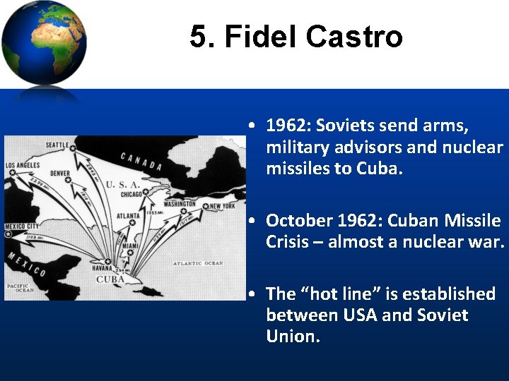 5. Fidel Castro • 1962: Soviets send arms, military advisors and nuclear missiles to