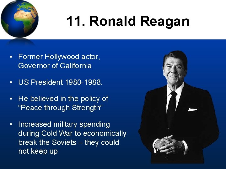 11. Ronald Reagan • Former Hollywood actor, Governor of California • US President 1980